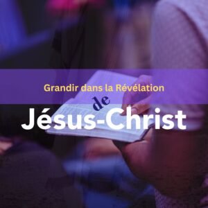 Grandir dans la Révélation de Jésus-Christ (Formation)