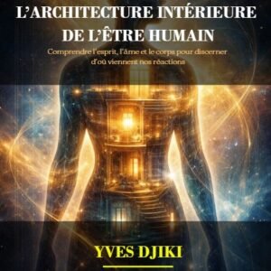 L’ARCHITECTURE INTÉRIEURE DE L’ÊTRE HUMAIN